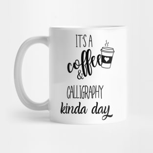 its a coffee and calligraphy kinda day Mug